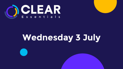 CLEAR Essentials - 3rd July 2024